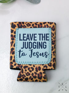 "LEAVE THE JUDGING TO JESUS" Leopard Koozie